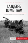 La guerre du Viet Nam : Un conflit meurtrier au cœur de la guerre froide - eBook