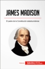 James Madison : El padre de la Constitucion estadounidense - eBook