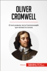 Oliver Cromwell : El lord protector de la Commonwealth que rechazo la corona - eBook