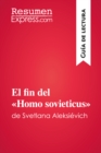 El fin del «Homo sovieticus» de Svetlana Aleksievich (Guia de lectura) : Resumen y analisis completo - eBook
