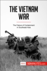 The Vietnam War : The Failure of Containment in Southeast Asia - eBook