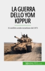 La guerra dello Yom Kippur : Il conflitto arabo-israeliano del 1973 - eBook