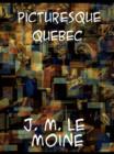 Picturesque Quebec : a sequel to Quebec past and present - eBook