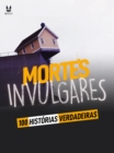 100 HISTORIAS VERDADEIRAS DE MORTES INVULGARES - eBook