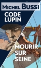 Mourir sur Seine - Code Lupin - eBook