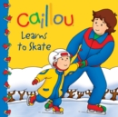 Caillou: Learns to Skate - eBook