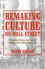 Remaking Culture on Wall Street : A Behavioral Science Approach for Building Trust from the Bottom Up - Book