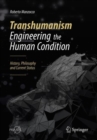 Transhumanism - Engineering the Human Condition : History, Philosophy and Current Status - eBook