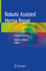 Robotic Assisted Hernia Repair : Current Practice - eBook