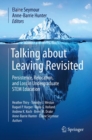 Talking about Leaving Revisited : Persistence, Relocation, and Loss in Undergraduate STEM Education - eBook