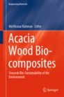 Acacia Wood Bio-composites : Towards Bio-Sustainability of the Environment - eBook