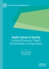 Gaelic Games in Society : Civilising Processes, Players, Administrators and Spectators - eBook
