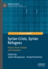 Syrian Crisis, Syrian Refugees : Voices from Jordan and Lebanon - eBook