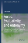 Focus, Evaluativity, and Antonymy : A Study in the Semantics of Only and its Interaction with Gradable Antonyms - eBook