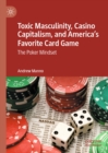 Toxic Masculinity, Casino Capitalism, and America's Favorite Card Game : The Poker Mindset - eBook