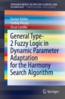 General Type-2 Fuzzy Logic in Dynamic Parameter Adaptation for the Harmony Search Algorithm - eBook