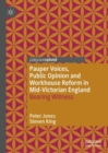 Pauper Voices, Public Opinion and Workhouse Reform in Mid-Victorian England : Bearing Witness - eBook