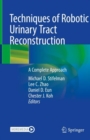 Techniques of Robotic Urinary Tract Reconstruction : A Complete Approach - eBook