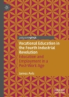 Vocational Education in the Fourth Industrial Revolution : Education and Employment in a Post-Work Age - eBook