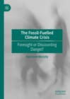 The Fossil-Fuelled Climate Crisis : Foresight or Discounting Danger? - eBook