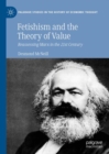 Fetishism and the Theory of Value : Reassessing Marx in the 21st Century - eBook