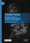 Familial Feeling : Entangled Tonalities in Early Black Atlantic Writing and the Rise of the British Novel - eBook