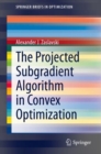The Projected Subgradient Algorithm in Convex Optimization - eBook