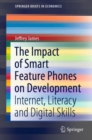The Impact of Smart Feature Phones on Development : Internet, Literacy and Digital Skills - eBook