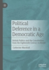 Political Deference in a Democratic Age : British Politics and the Constitution from the Eighteenth Century to Brexit - eBook