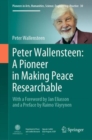 Peter Wallensteen: A Pioneer in Making Peace Researchable : With a Foreword by Jan Eliasson and a  Preface by Raimo Vayrynen - eBook