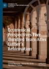 Ecumenical Perspectives Five Hundred Years After Luther's Reformation - eBook