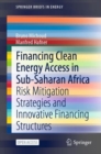 Financing Clean Energy Access in Sub-Saharan Africa : Risk Mitigation Strategies and Innovative Financing Structures - eBook