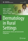 Dermatology in Rural Settings : Organizational, Clinical, and Socioeconomic Perspectives - eBook