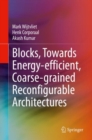 Blocks, Towards Energy-efficient, Coarse-grained Reconfigurable Architectures - eBook