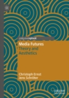 Media Futures : Theory and Aesthetics - eBook