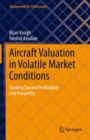 Aircraft Valuation in Volatile Market Conditions : Guiding Toward Profitability and Prosperity - eBook