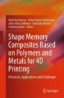Shape Memory Composites Based on Polymers and Metals for 4D Printing : Processes, Applications and Challenges - eBook