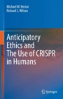 Anticipatory Ethics and The Use of CRISPR in Humans - eBook