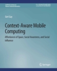 Context-Aware Mobile Computing : Affordances of Space, Social Awareness, and Social Influence - eBook