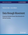 Data through Movement : Designing Embodied Human-Data Interaction for Informal Learning - eBook