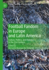 Football Fandom in Europe and Latin America : Culture, Politics, and Violence in the 21st Century - eBook