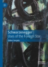 Schwarzenegger : Uses of the Foreign Star - eBook