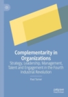 Complementarity in Organizations : Strategy, Leadership, Management, Talent and Engagement in the Fourth Industrial Revolution - eBook