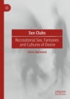 Sex Clubs : Recreational Sex, Fantasies and Cultures of Desire - eBook