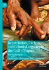 Repatriation, Exchange, and Colonial Legacies in the Gulf of Papua : Moving Pictures - eBook