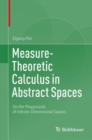 Measure-Theoretic Calculus in Abstract Spaces : On the Playground of Infinite-Dimensional Spaces - eBook