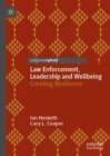 Law Enforcement, Leadership and Wellbeing : Creating Resilience - eBook