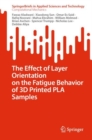The Effect of Layer Orientation on the Fatigue Behavior of 3D Printed PLA Samples - eBook