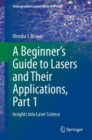 A Beginner's Guide to Lasers and Their Applications, Part 1 : Insights into Laser Science - eBook
