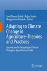 Adapting to Climate Change in Agriculture-Theories and Practices : Approaches for Adapting to Climate Change in Agriculture in India - eBook